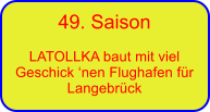 49. Saison  LATOLLKA baut mit viel Geschick nen Flughafen fr Langebrck
